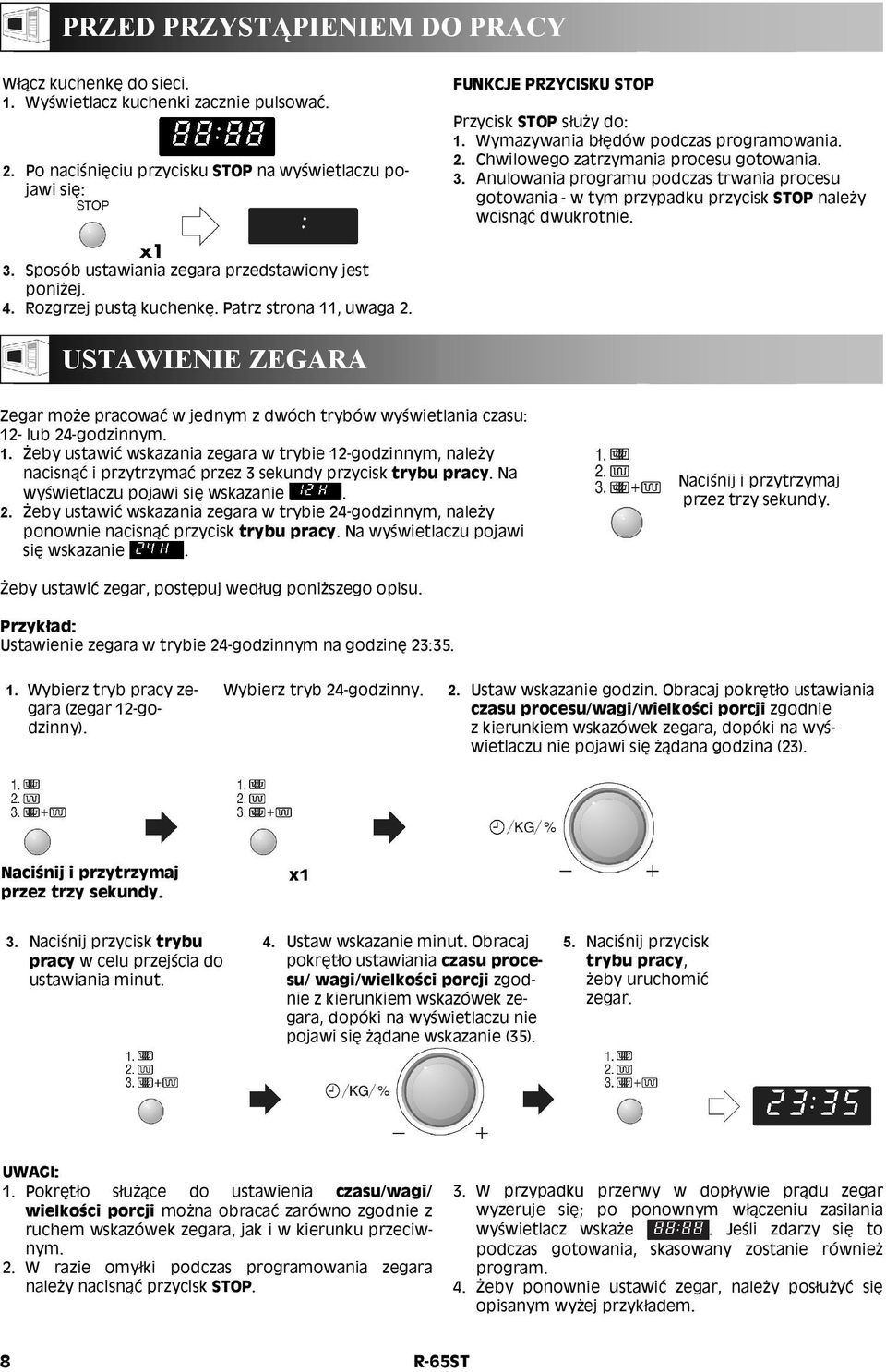 Anulowania programu podczas trwania procesu gotowania - w tym przypadku przycisk STOP należy wcisnąć dwukrotnie. 3. Sposób ustawiania zegara przedstawiony jest poniżej. 4. Rozgrzej pustą kuchenkę.