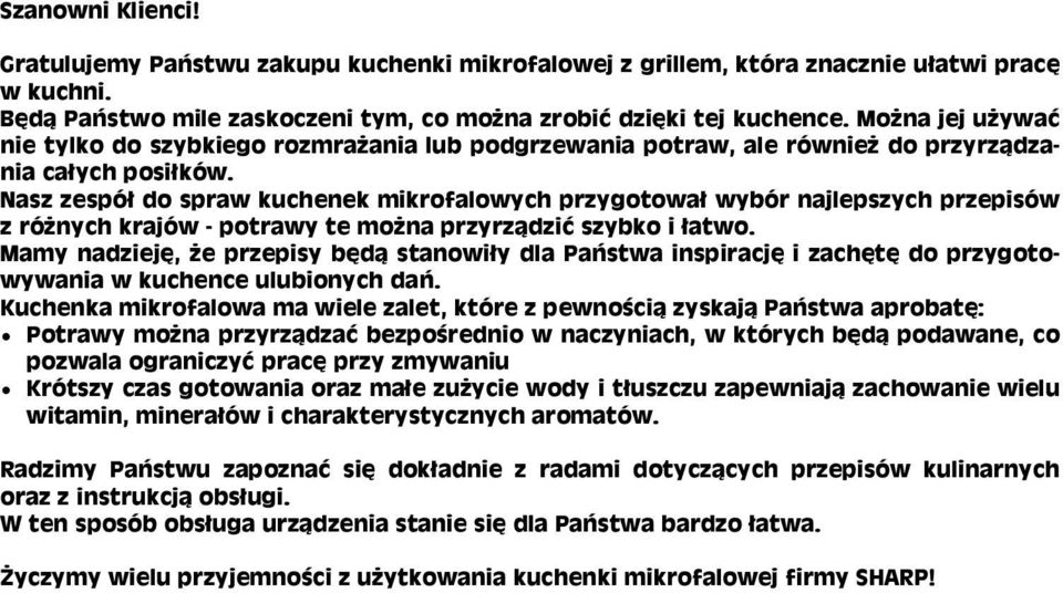 Nasz zespół do spraw kuchenek mikrofalowych przygotował wybór najlepszych przepisów z różnych krajów - potrawy te można przyrządzić szybko i łatwo.