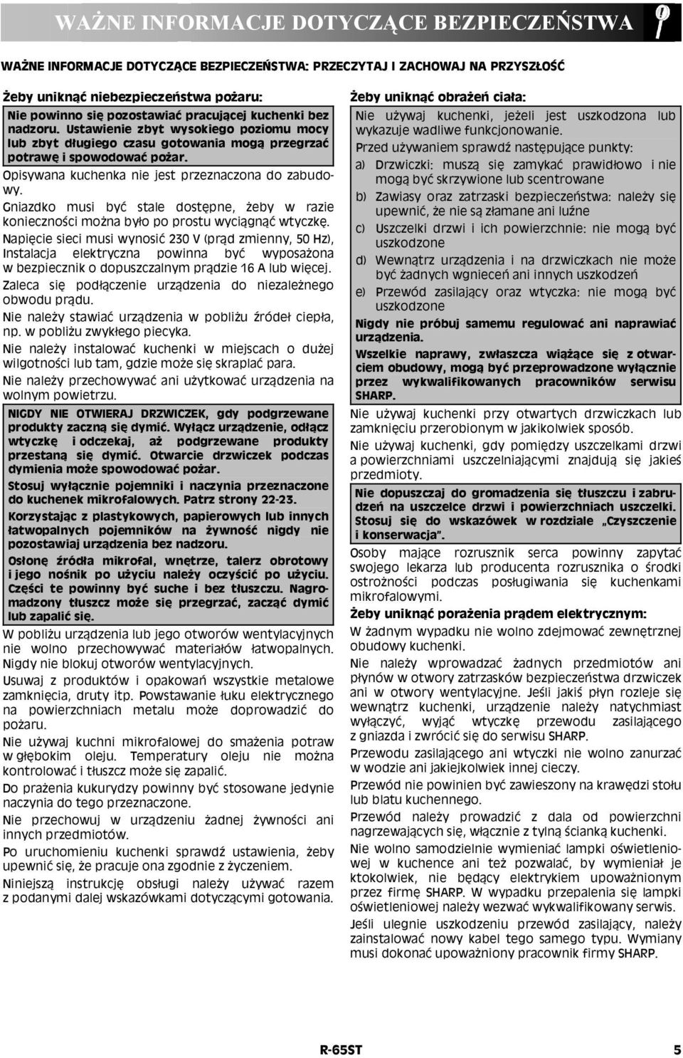 Gniazdko musi być stale dostępne, żeby w razie konieczności można było po prostu wyciągnąć wtyczkę.