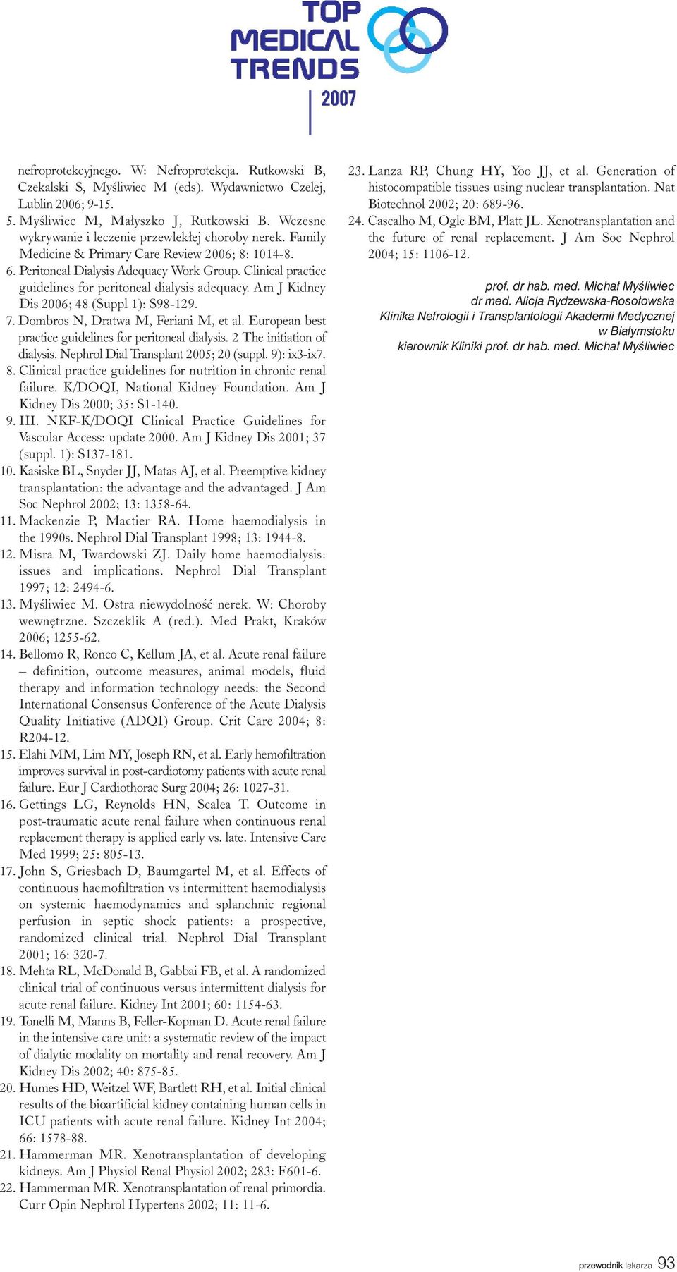 Clinical practice guidelines for peritoneal dialysis adequacy. Am J Kidney Dis 2006; 48 (Suppl 1): S98-129. 7. Dombros N, Dratwa M, Feriani M, et al.