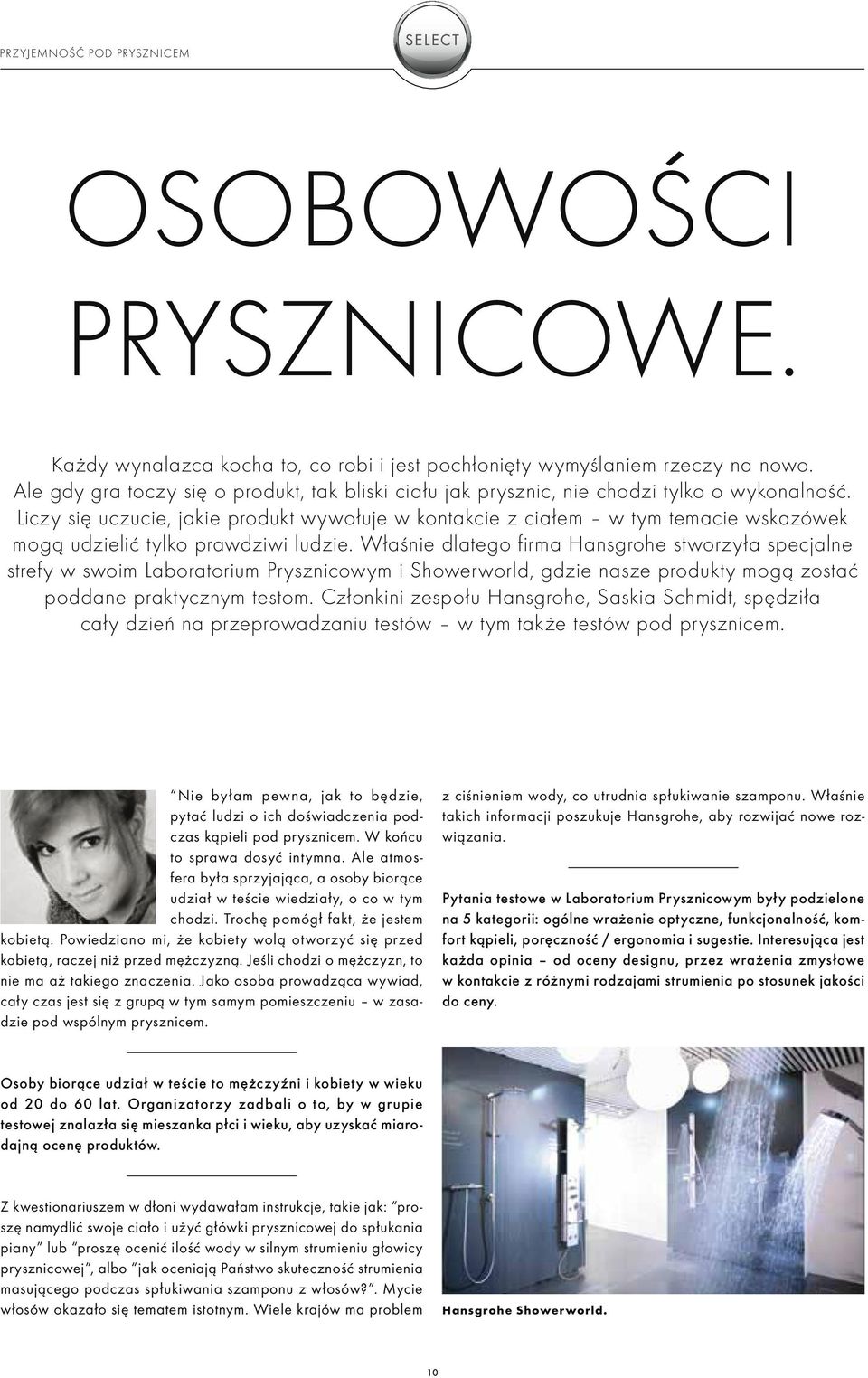 Liczy się uczucie, jakie produkt wywołuje w kontakcie z ciałem w tym temacie wskazówek mogą udzielić tylko prawdziwi ludzie.