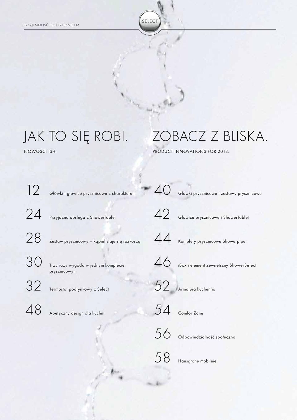 i ShowerTablet 28 Zestaw prysznicowy kąpiel staje się rozkoszą 44 Komplety prysznicowe Showerpipe 30 Trzy razy wygoda w jednym komplecie