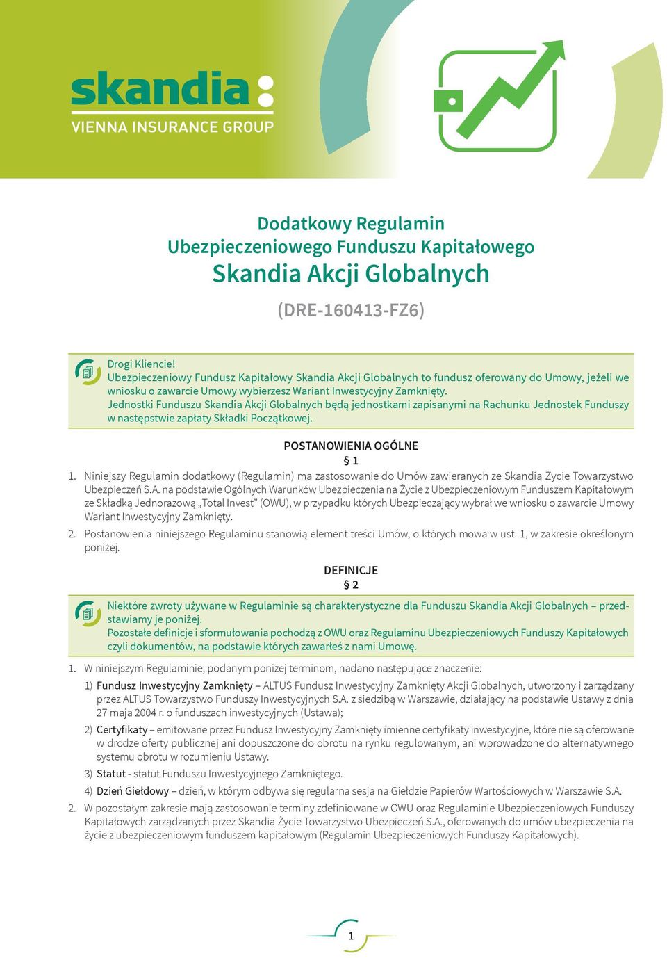 Jednostki Funduszu Skandia Akcji Globalnych będą jednostkami zapisanymi na Rachunku Jednostek Funduszy w następstwie zapłaty Składki Początkowej. POSTANOWIENIA OGÓLNE 1 1.