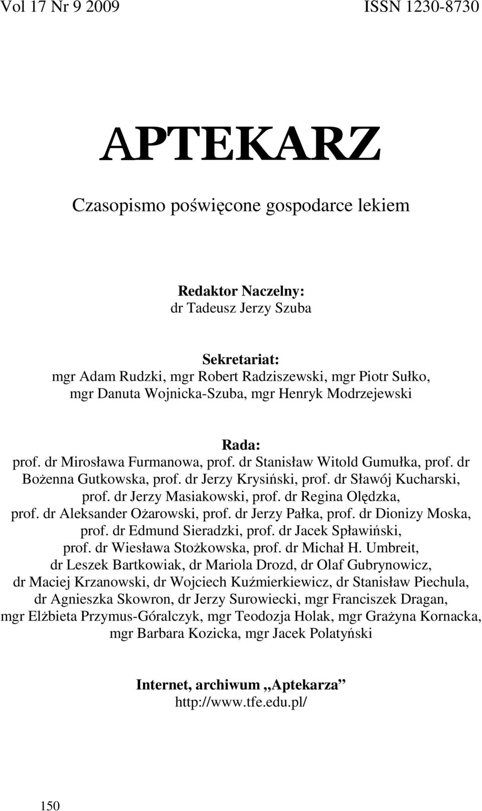 dr Sławój Kucharski, prof. dr Jerzy Masiakowski, prof. dr Regina Olędzka, prof. dr Aleksander OŜarowski, prof. dr Jerzy Pałka, prof. dr Dionizy Moska, prof. dr Edmund Sieradzki, prof.