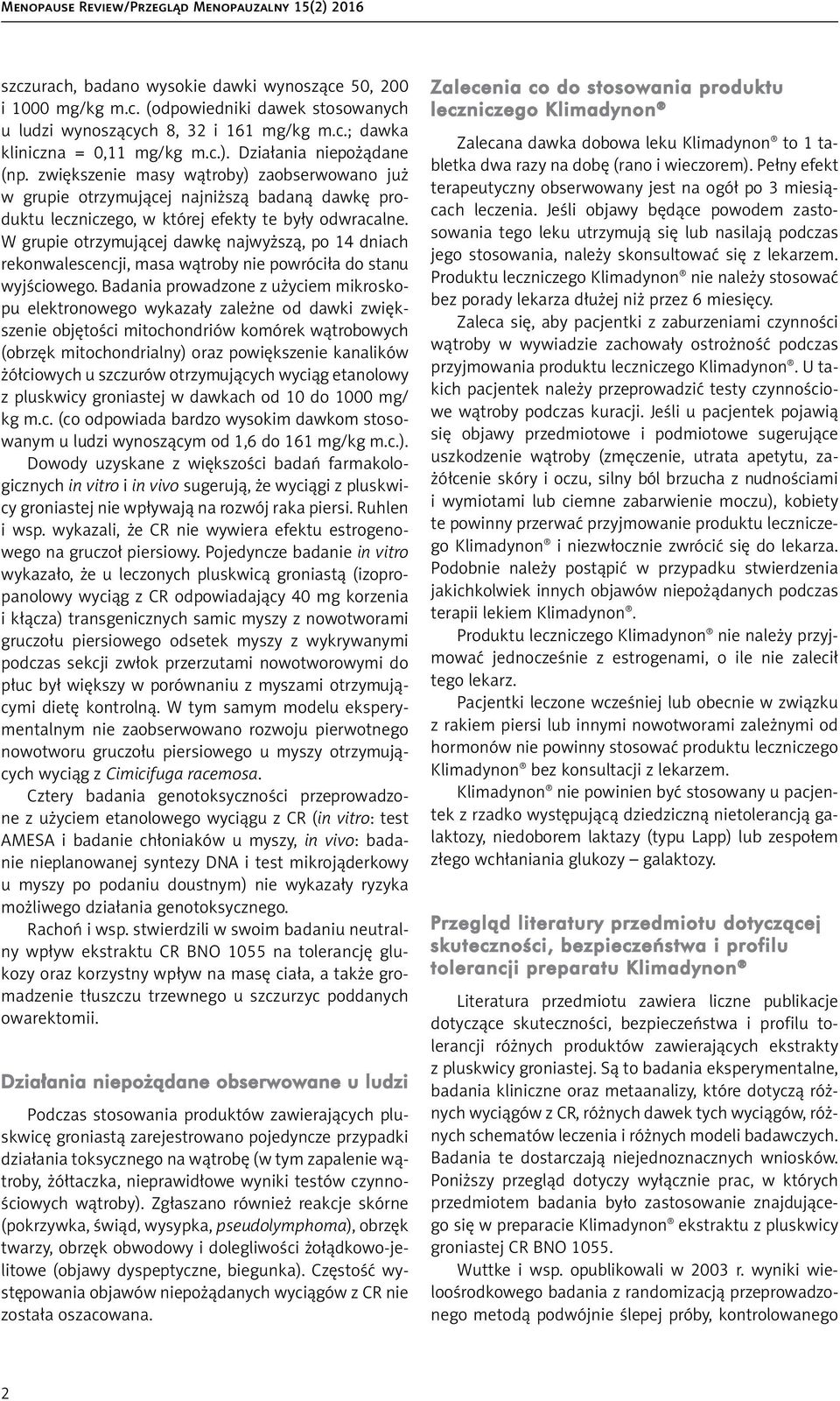 W grupie otrzymującej dawkę najwyższą, po 14 dniach rekonwalescencji, masa wątroby nie powróciła do stanu wyjściowego.