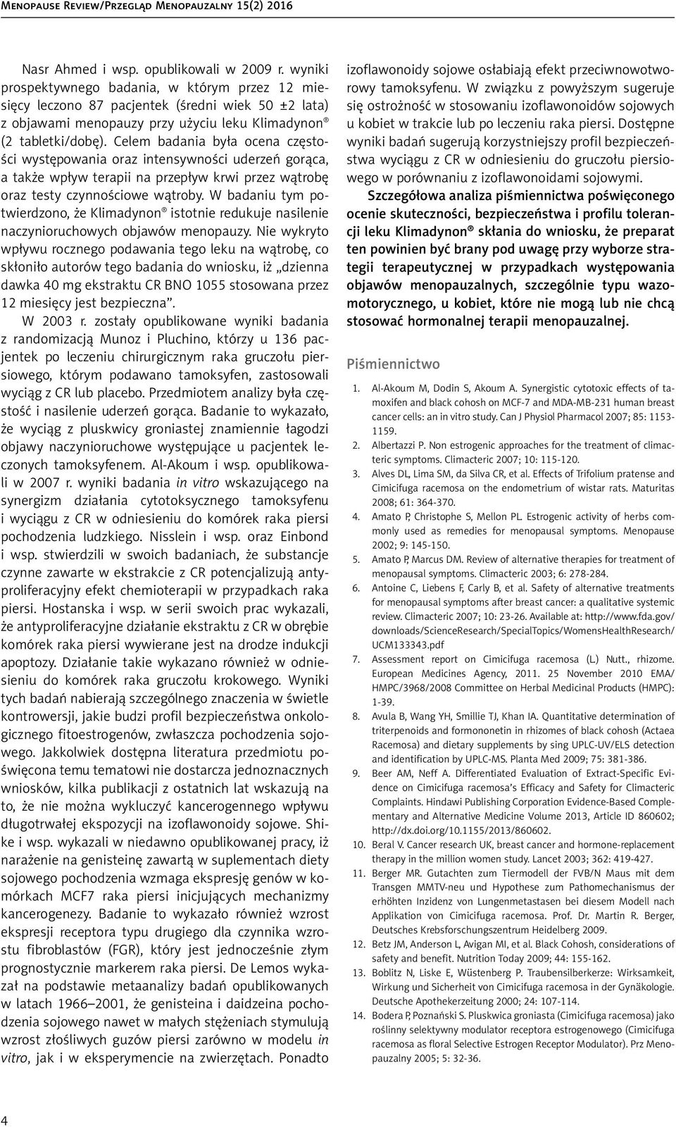 Celem badania była ocena częstości występowania oraz intensywności uderzeń gorąca, a także wpływ terapii na przepływ krwi przez wątrobę oraz testy czynnościowe wątroby.