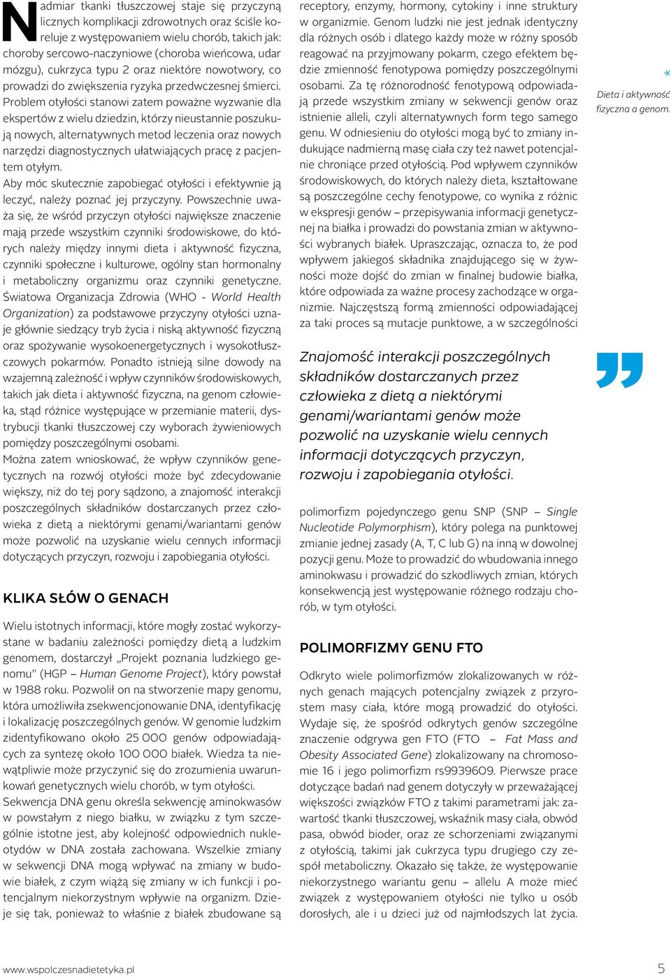 Problem otyłości stanowi zatem poważne wyzwanie dla ekspertów z wielu dziedzin, którzy nieustannie poszukują nowych, alternatywnych metod leczenia oraz nowych narzędzi diagnostycznych ułatwiających