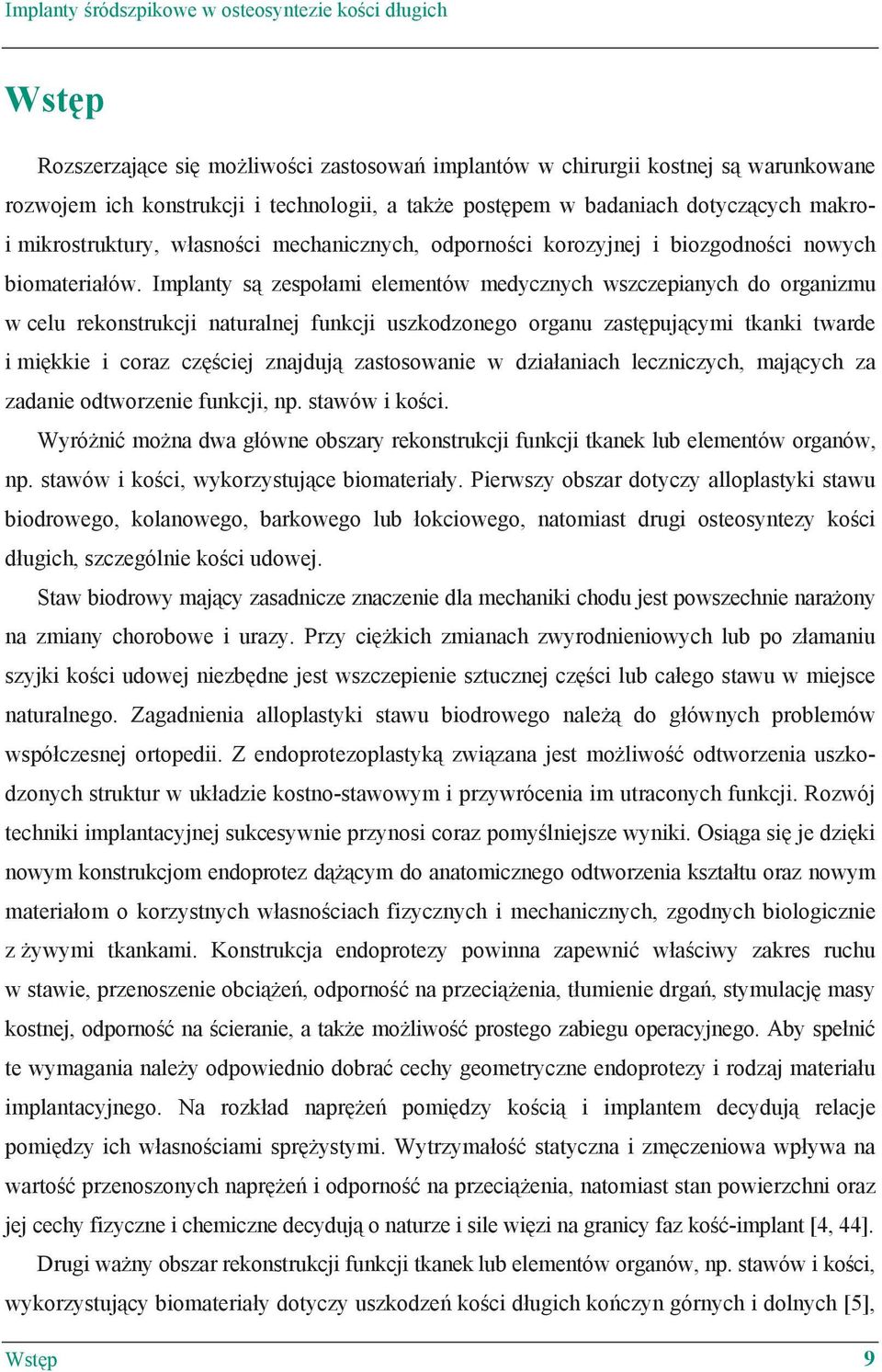 Implanty s zespo ami elementów medycznych wszczepianych do organizmu w celu rekonstrukcji naturalnej funkcji uszkodzonego organu zast puj cymi tkanki twarde i mi kkie i coraz cz ciej znajduj