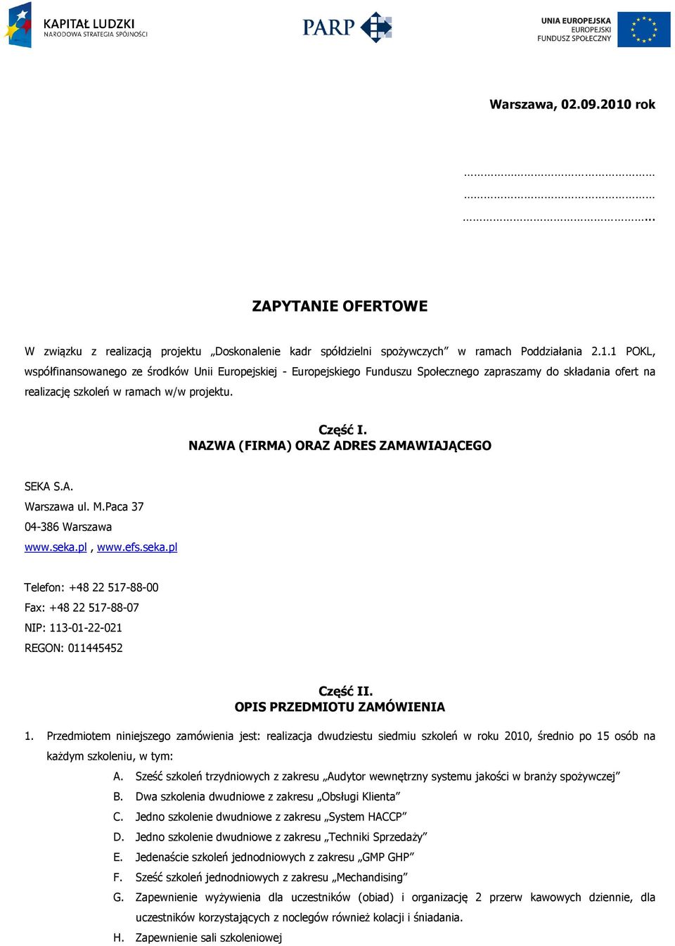 pl, www.efs.seka.pl Telefon: +48 22 517-88-00 Fax: +48 22 517-88-07 NIP: 113-01-22-021 REGON: 011445452 Część II. OPIS PRZEDMIOTU ZAMÓWIENIA 1.