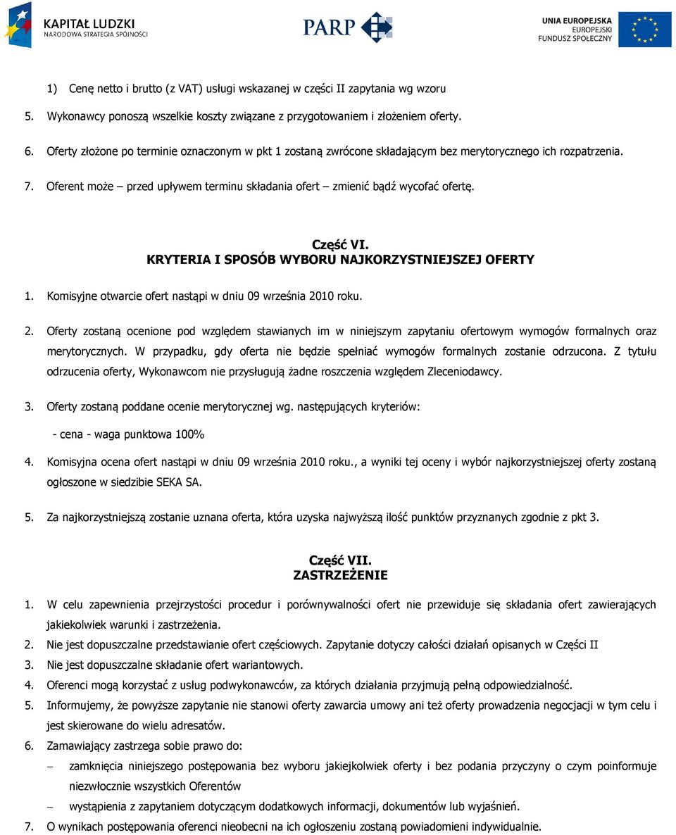 Część VI. KRYTERIA I SPOSÓB WYBORU NAJKORZYSTNIEJSZEJ OFERTY 1. Komisyjne otwarcie ofert nastąpi w dniu 09 września 20