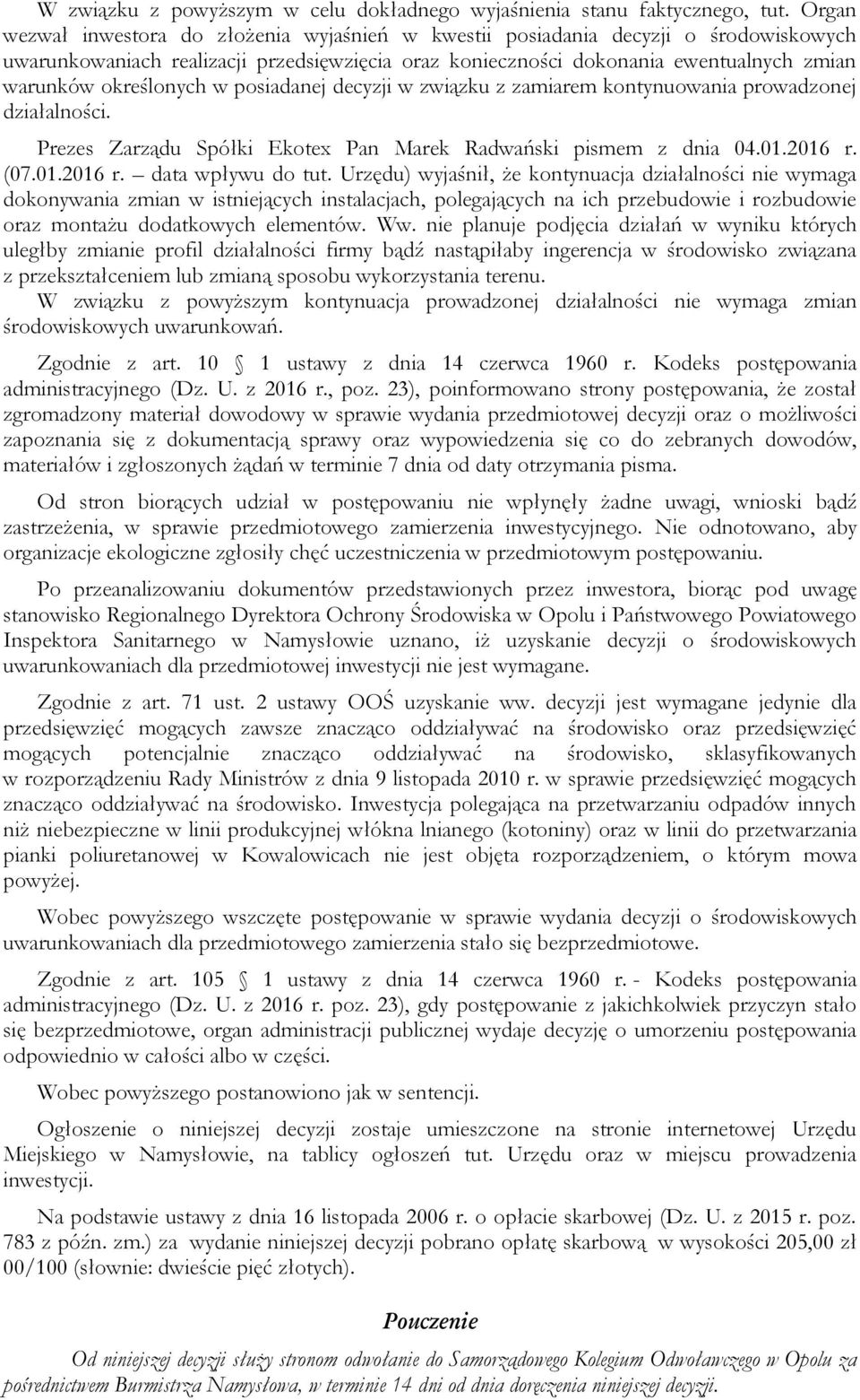 określonych w posiadanej decyzji w związku z zamiarem kontynuowania prowadzonej działalności. Prezes Zarządu Spółki Ekotex Pan Marek Radwański pismem z dnia 04.01.2016 r. (07.01.2016 r. data wpływu do tut.