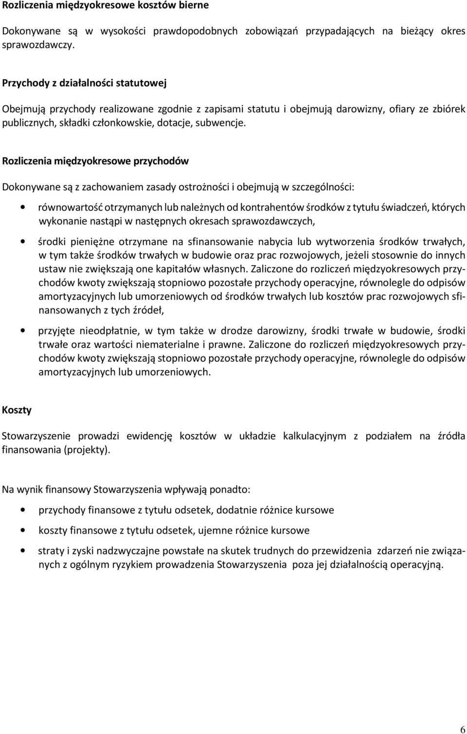 Rozliczenia międzyokresowe przychodów Dokonywane są z zachowaniem zasady ostrożności i obejmują w szczególności: równowartość otrzymanych lub należnych od kontrahentów środków z tytułu świadczeń,