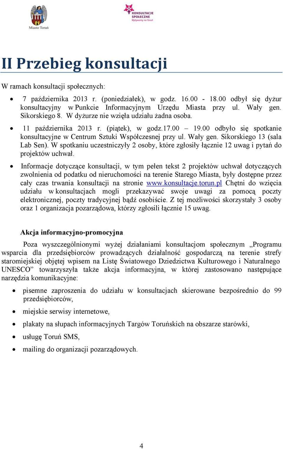 Sikorski 13 (sala Lab Sen). W spotkaniu uczestniczyły 2 osoby, które zgłosiły łącznie 12 uwag i pytań do projektów uchwał.