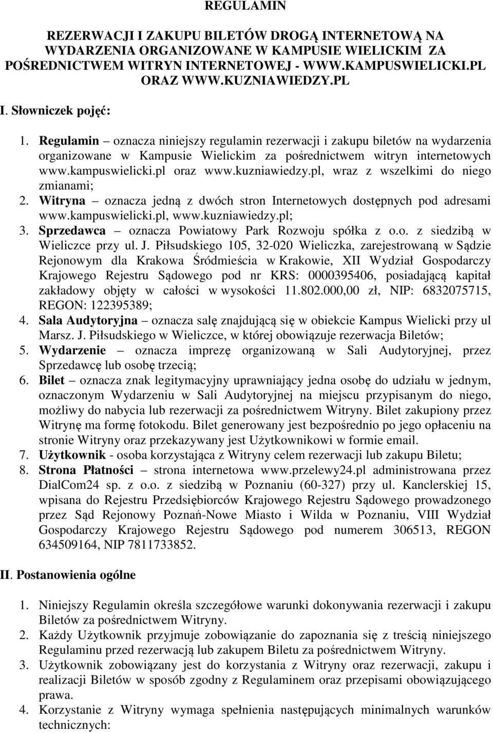 pl oraz www.kuzniawiedzy.pl, wraz z wszelkimi do niego zmianami; 2. Witryna oznacza jedną z dwóch stron Internetowych dostępnych pod adresami www.kampuswielicki.pl, www.kuzniawiedzy.pl; 3.