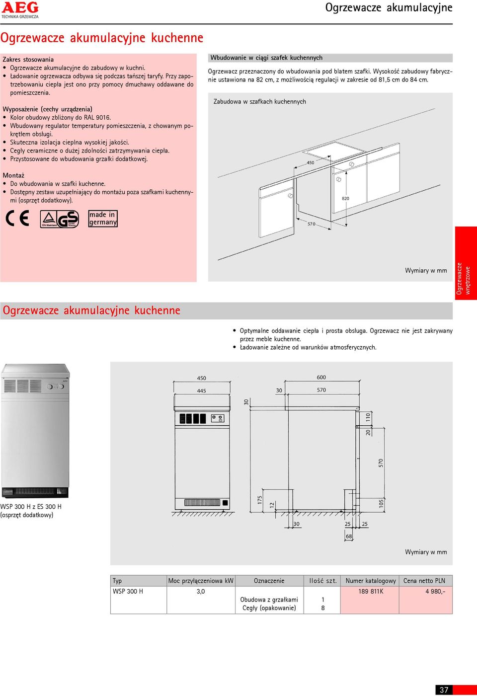 Wbudowany regulator temperatury pomieszczenia, z chowanym pokrêt³em obs³ugi. Skuteczna izolacja cieplna wysokiej jakoœci. Ceg³y ceramiczne o du ej zdolnoœci zatrzymywania ciep³a.