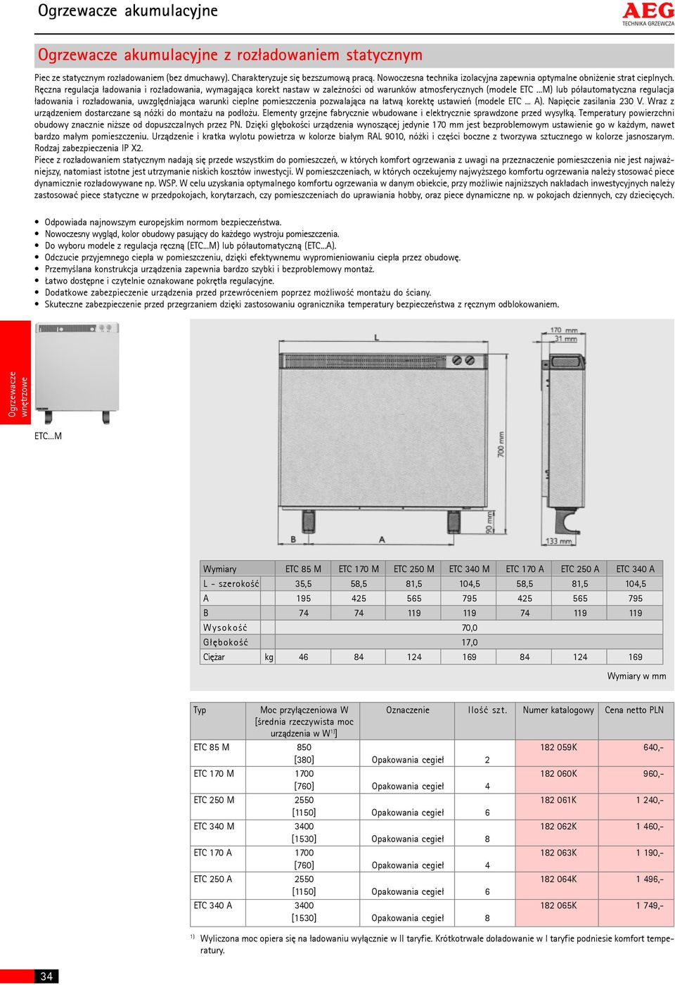 ..M) lub pó³automatyczna regulacja ³adowania i roz³adowania, uwzglêdniaj¹ca warunki cieplne pomieszczenia pozwalaj¹ca na ³atw¹ korektê ustawieñ (modele ETC... A). Napiêcie zasilania 230 V.