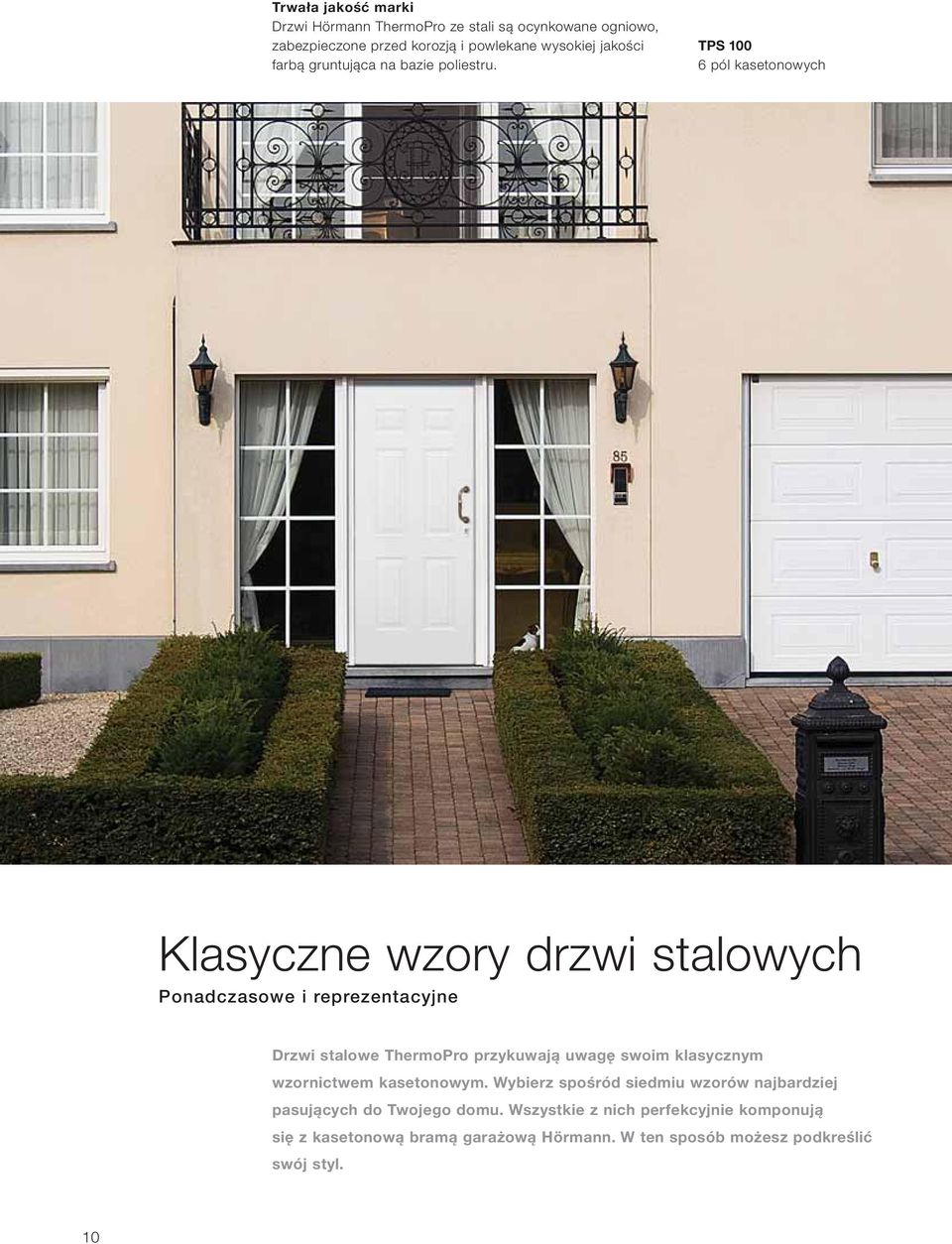 TPS 100 6 pól kasetonowych Klasyczne wzory drzwi stalowych Ponadczasowe i reprezentacyjne Drzwi stalowe ThermoPro przykuwają uwagę