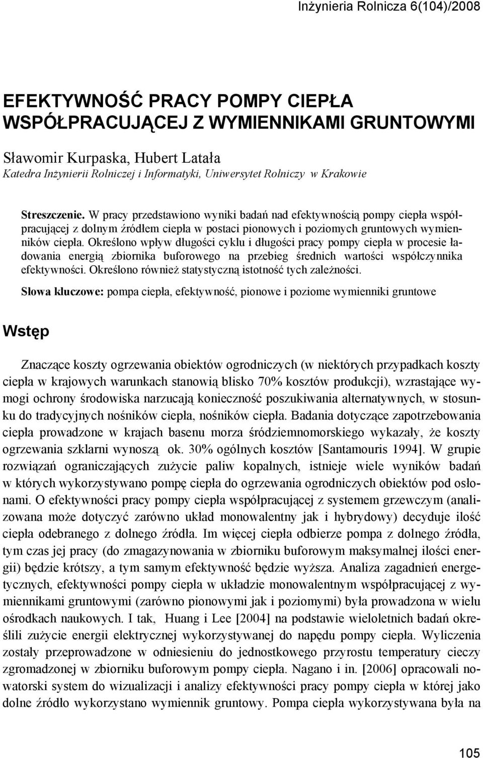 W pracy przedstawiono wyniki badań nad efektywnością pompy ciepła współpracującej z dolnym źródłem ciepła w postaci pionowych i poziomych gruntowych wymienników ciepła.