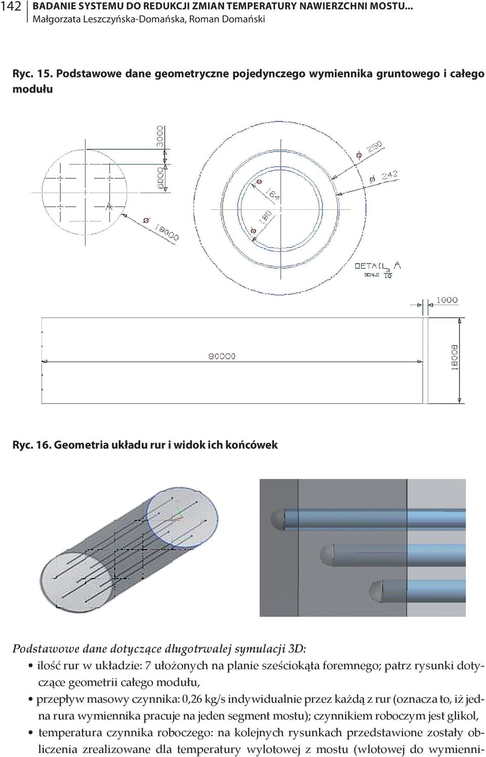 Geometria układu rur i widok ich końcówek Podstawowe dane dotyczące długotrwałej symulacji 3D: ilość rur w układzie: 7 ułożonych na planie sześciokąta foremnego; patrz rysunki dotyczące