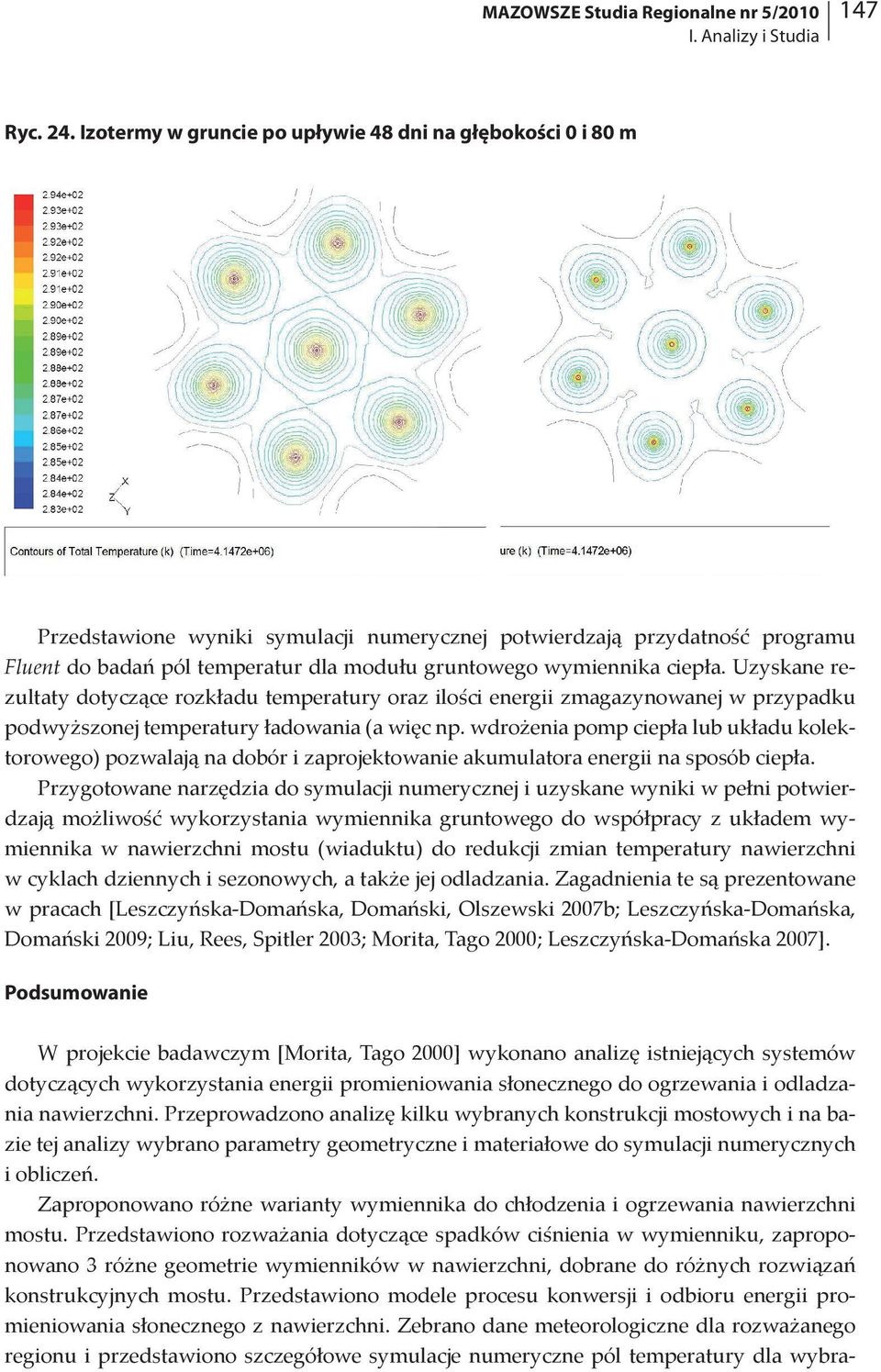 wymiennika ciepła. Uzyskane rezultaty dotyczące rozkładu temperatury oraz ilości energii zmagazynowanej w przypadku podwyższonej temperatury ładowania (a więc np.