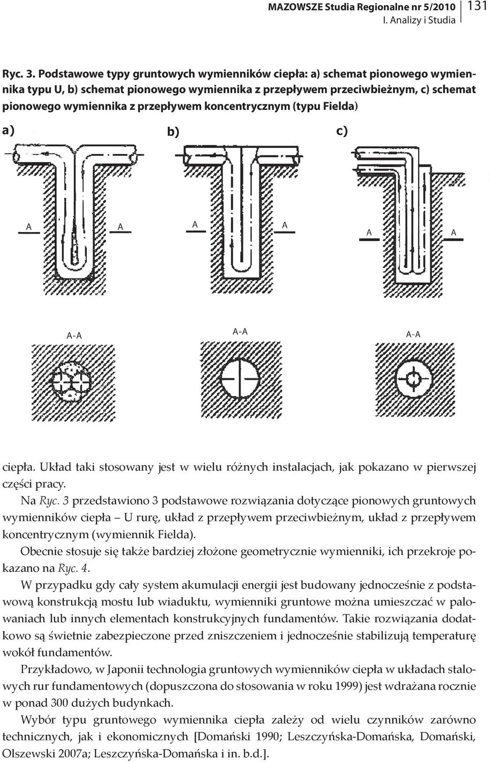 koncentrycznym (typu Fielda) a) b) c) ciepła. Układ taki stosowany jest w wielu różnych instalacjach, jak pokazano w pierwszej części pracy. Na Ryc.