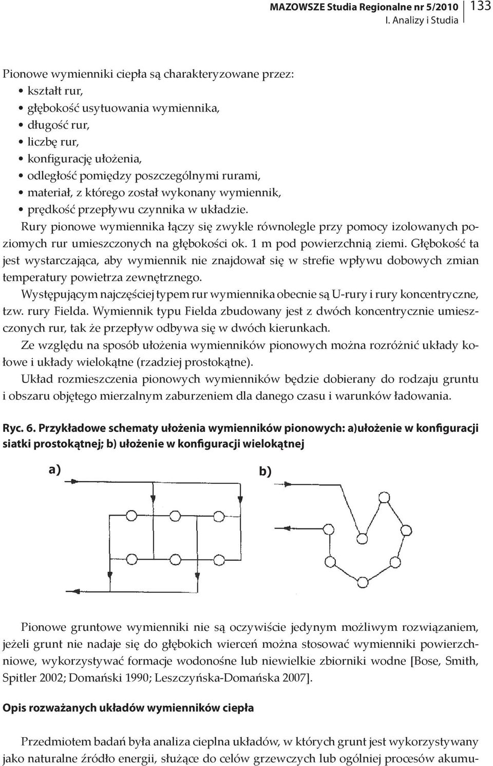 poszczególnymi rurami, materiał, z którego został wykonany wymiennik, prędkość przepływu czynnika w układzie.