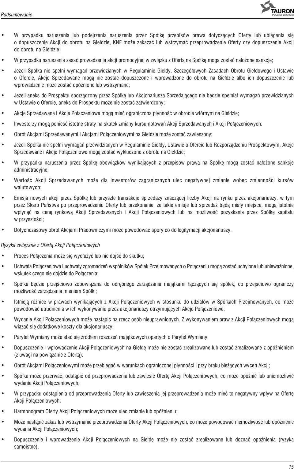 eli Spó³ka nie spe³ni wymagañ przewidzianych w Regulaminie Gie³dy, Szczegó³owych Zasadach Obrotu Gie³dowego i Ustawie o Ofercie, Akcje Sprzedawane mog¹ nie zostaæ dopuszczone i wprowadzone do obrotu