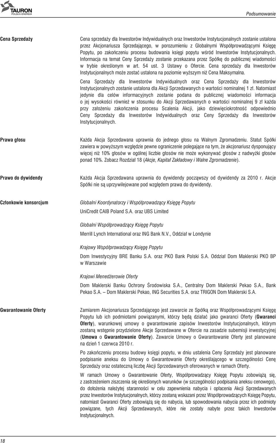 Informacja na temat Ceny Sprzeda y zostanie przekazana przez Spó³kê do publicznej wiadomoœci w trybie okreœlonym w art. 54 ust. 3 Ustawy o Ofercie.