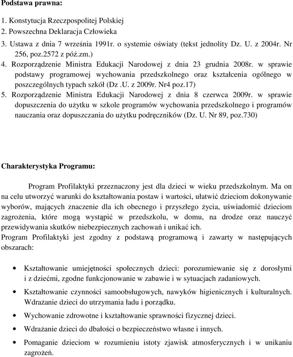 w sprawie podstawy programowej wychowania przedszkolnego oraz kształcenia ogólnego w poszczególnych typach szkół (Dz.U. z 2009r. Nr4 poz.17) 5.