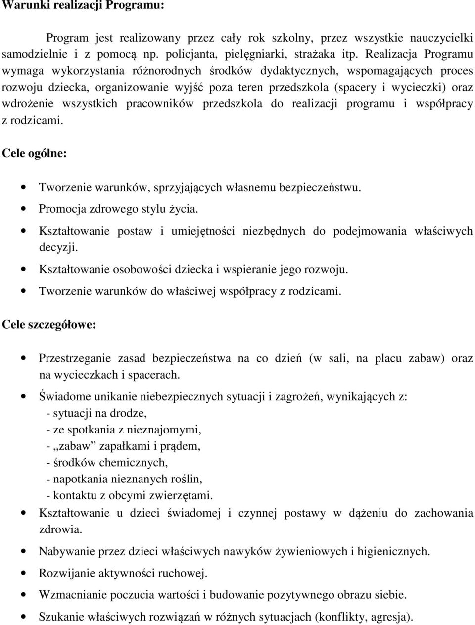 wszystkich pracowników przedszkola do realizacji programu i współpracy z rodzicami. Cele ogólne: Tworzenie warunków, sprzyjających własnemu bezpieczeństwu. Promocja zdrowego stylu życia.