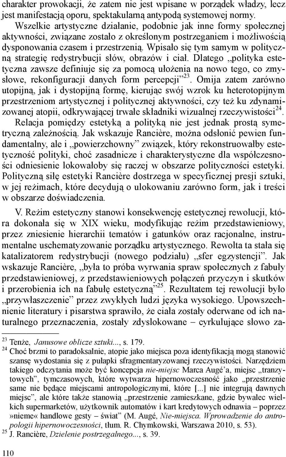 Wpisało się tym samym w polityczną strategię redystrybucji słów, obrazów i ciał.