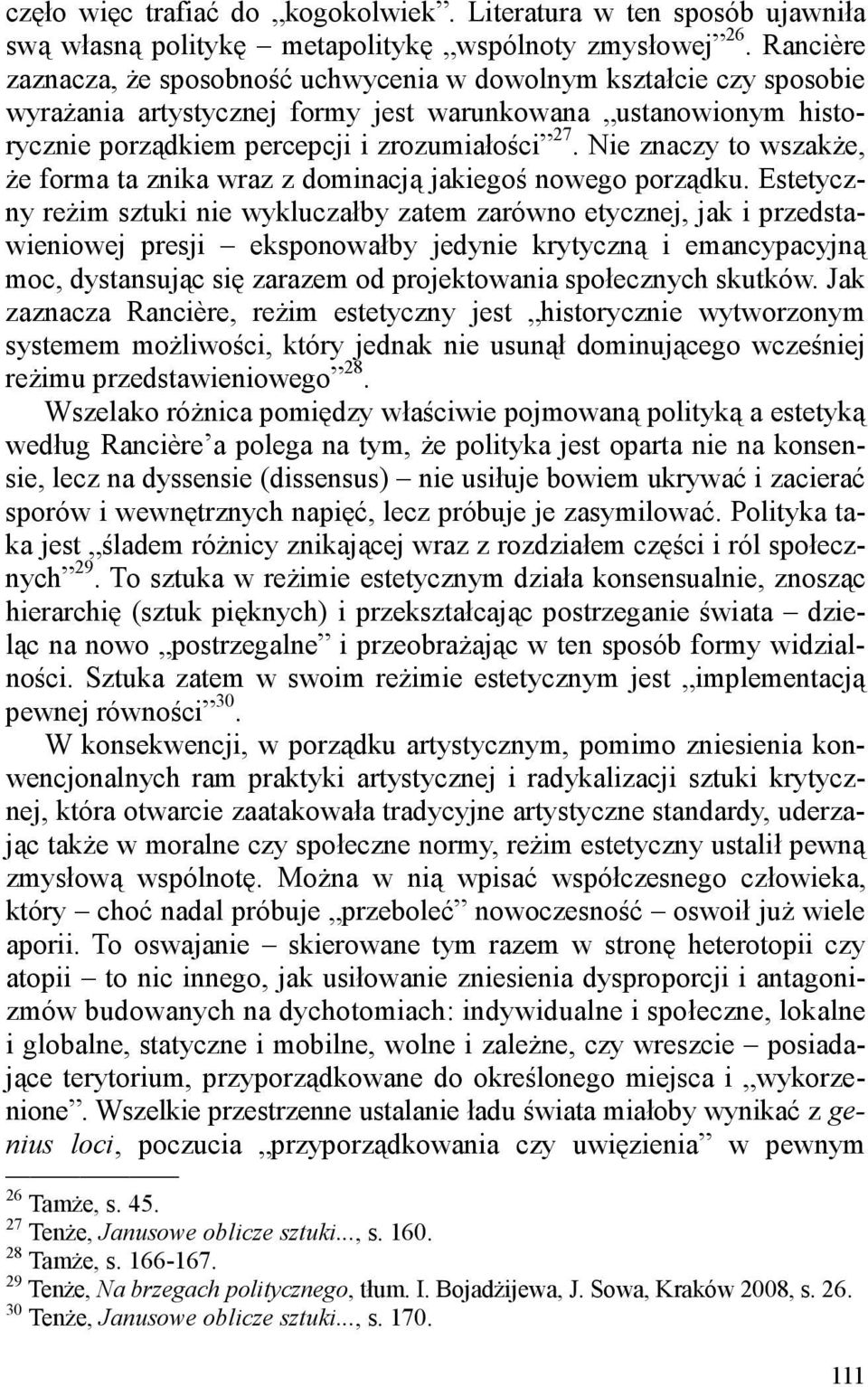 Nie znaczy to wszakże, że forma ta znika wraz z dominacją jakiegoś nowego porządku.