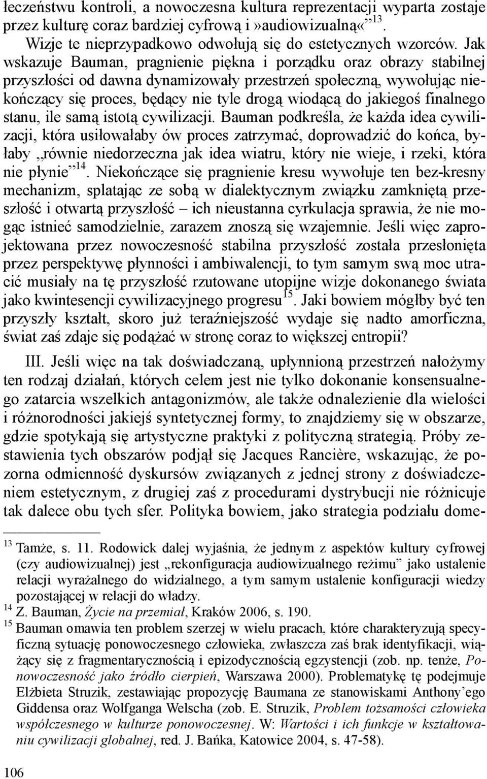 jakiegoś finalnego stanu, ile samą istotą cywilizacji.