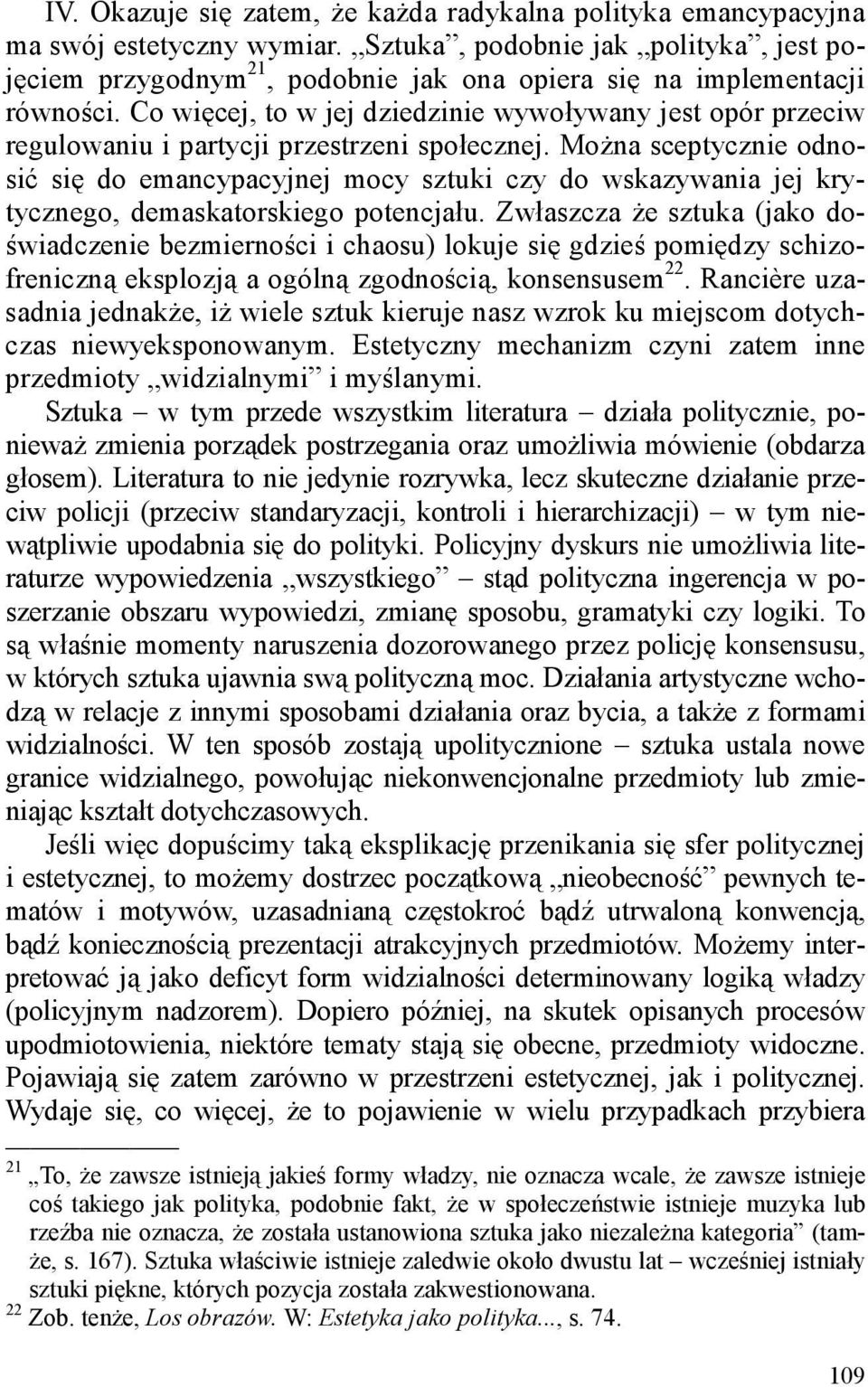 Co więcej, to w jej dziedzinie wywoływany jest opór przeciw regulowaniu i partycji przestrzeni społecznej.