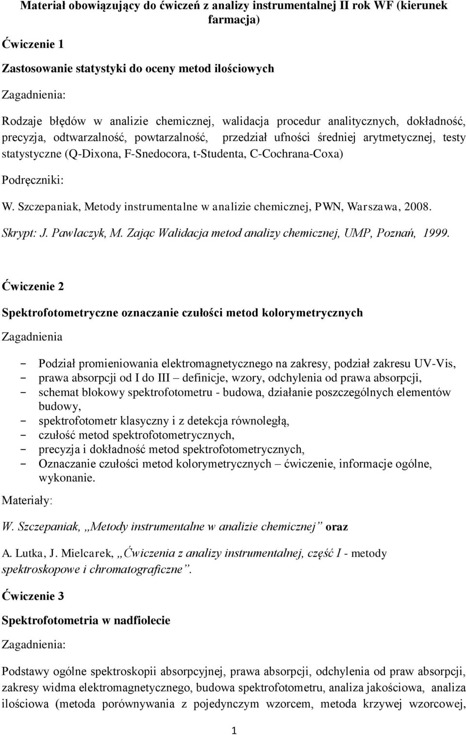 Szczepaniak, Metody instrumentalne w analizie chemicznej, PWN, Warszawa, 2008. Skrypt: J. Pawlaczyk, M. Zając Walidacja metod analizy chemicznej, UMP, Poznań, 1999.