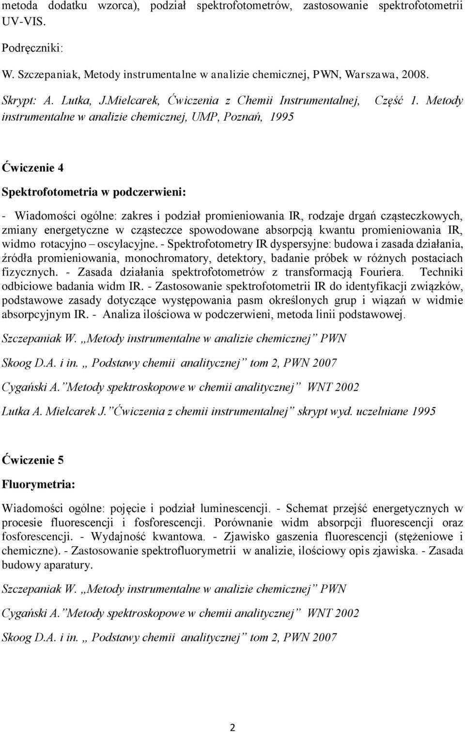 Metody Ćwiczenie 4 Spektrofotometria w podczerwieni: - Wiadomości ogólne: zakres i podział promieniowania IR, rodzaje drgań cząsteczkowych, zmiany energetyczne w cząsteczce spowodowane absorpcją