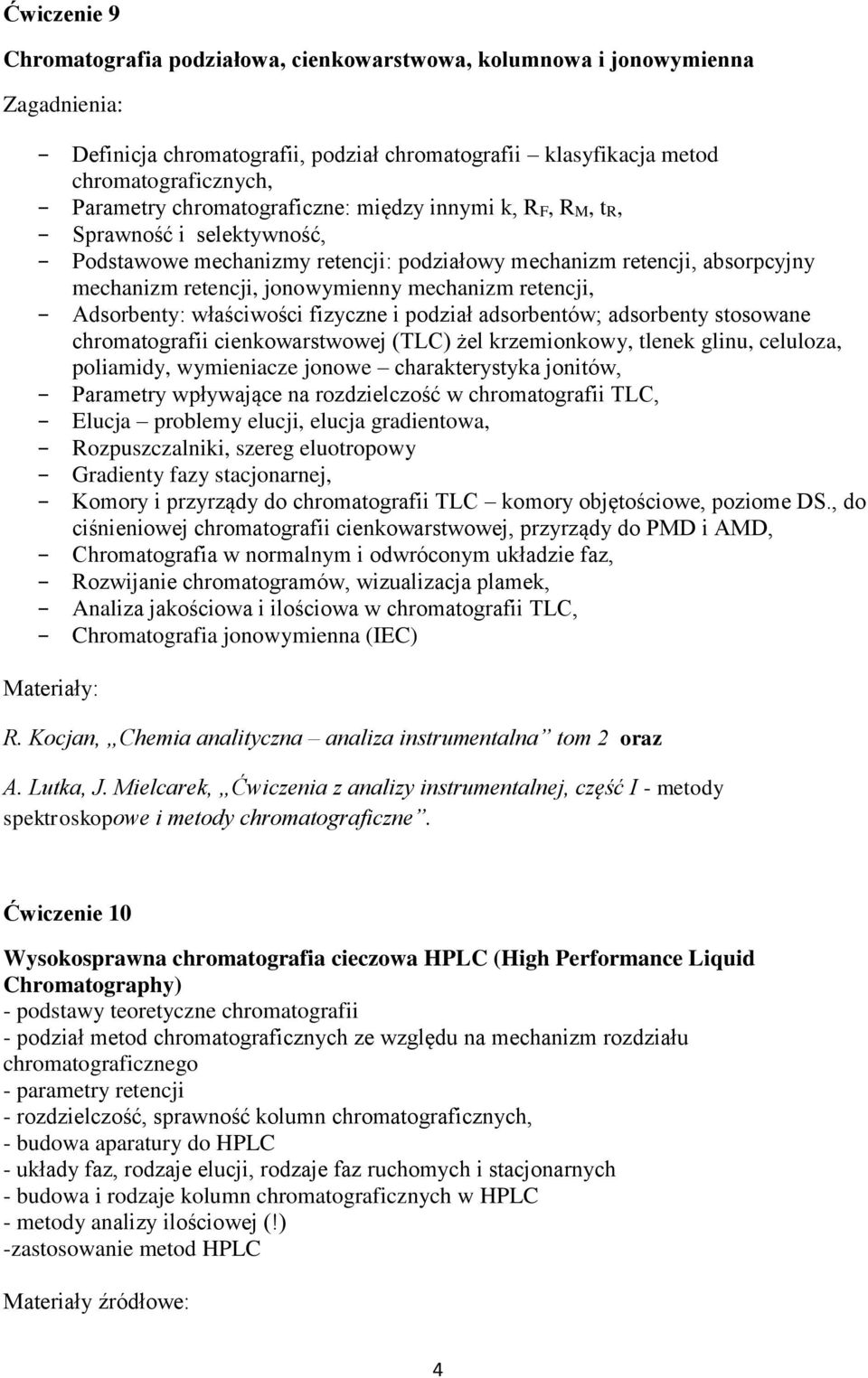 właściwości fizyczne i podział adsorbentów; adsorbenty stosowane chromatografii cienkowarstwowej (TLC) żel krzemionkowy, tlenek glinu, celuloza, poliamidy, wymieniacze jonowe charakterystyka jonitów,