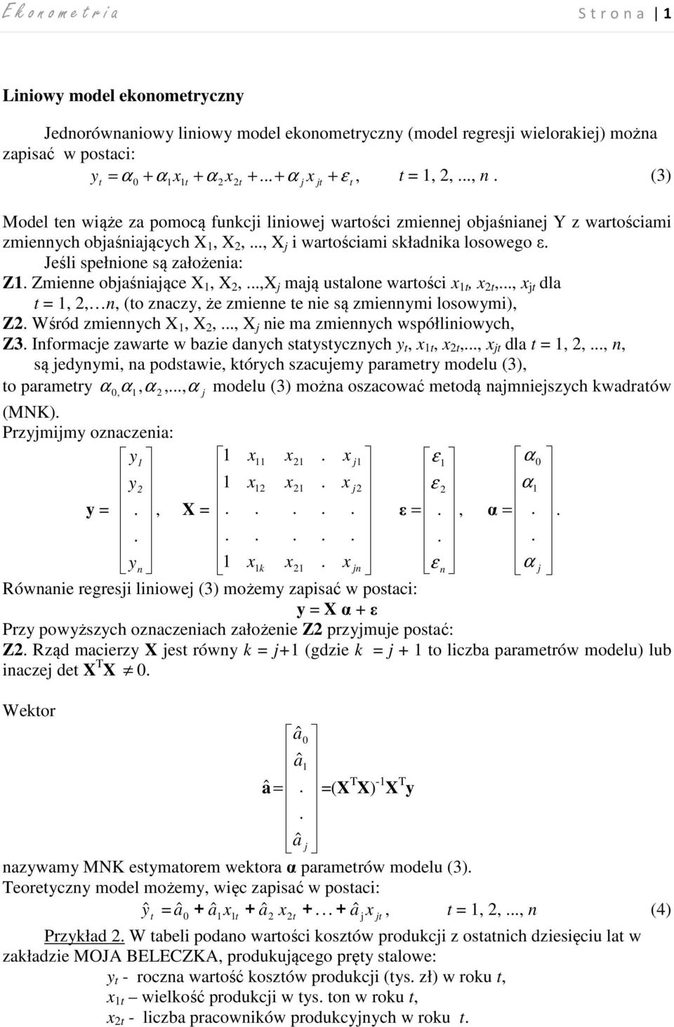 Jeśli spełnione są założenia: Z. Zmienne objaśniające X, X,...,X j mają ustalone wartości x t, x t,..., x jt dla t =,, n, (to znaczy, że zmienne te nie są zmiennymi losowymi), Z.