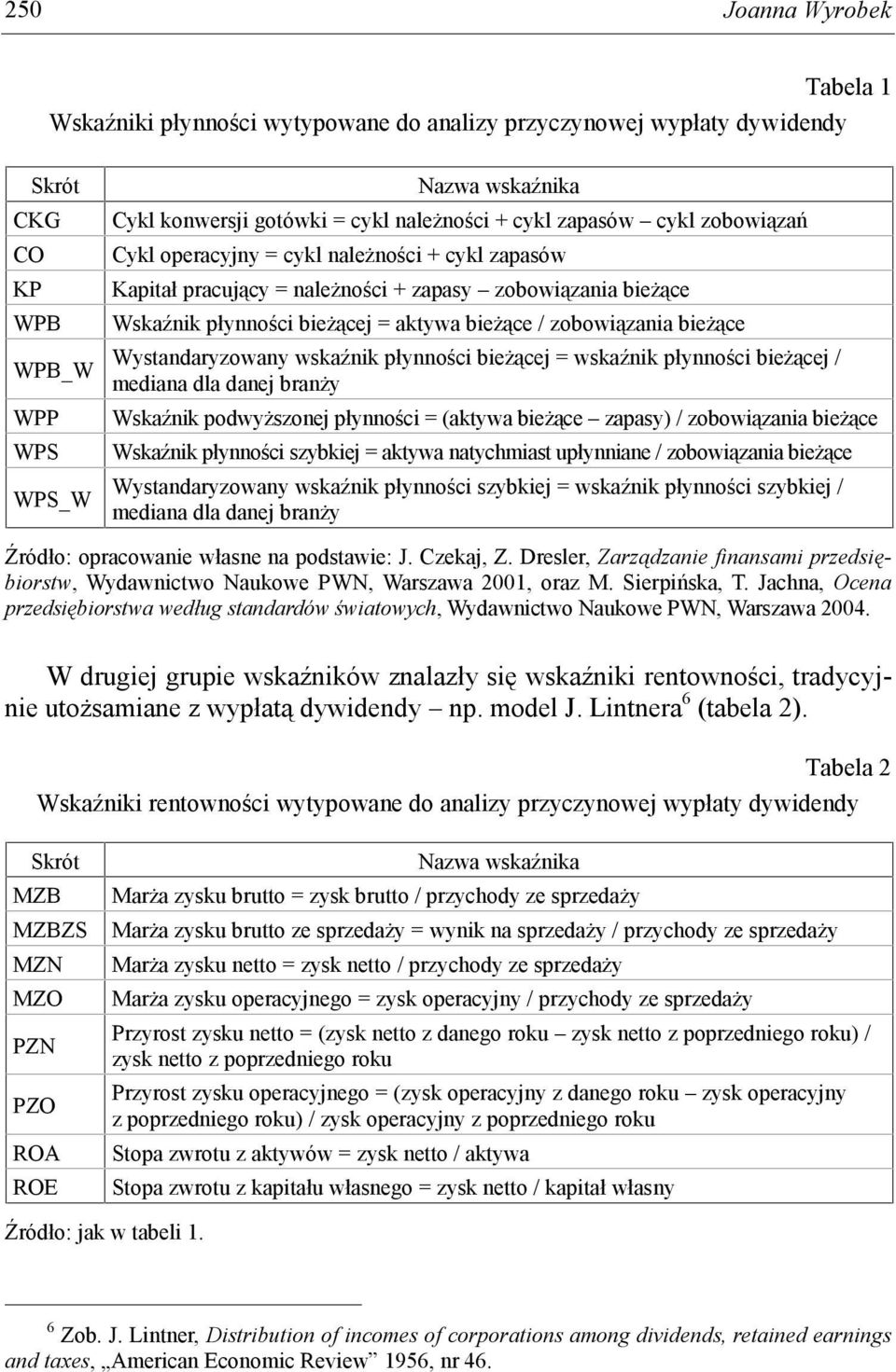 Wystandaryzowany wskaźnk płynnośc beżącej = wskaźnk płynnośc beżącej / medana dla danej branży Wskaźnk podwyższonej płynnośc = (aktywa beżące zapasy) / zobowązana beżące Wskaźnk płynnośc szybkej =