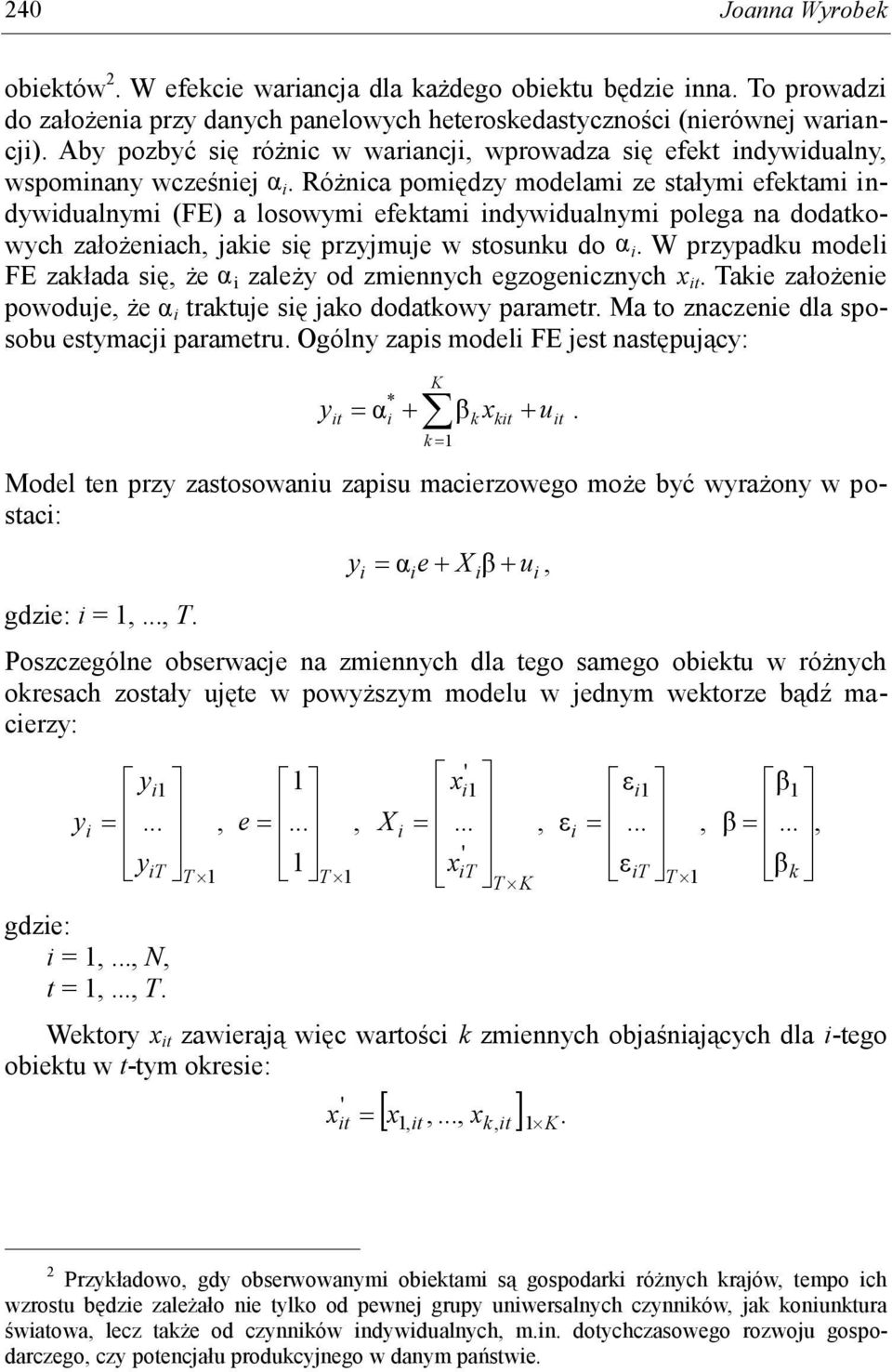 Różnca pomędzy modelam ze stałym efektam ndywdualnym (FE) a losowym efe ktam ndywdualnym polega na dodatkowych założenach, jake sę przyjmuje w stosunku do α.