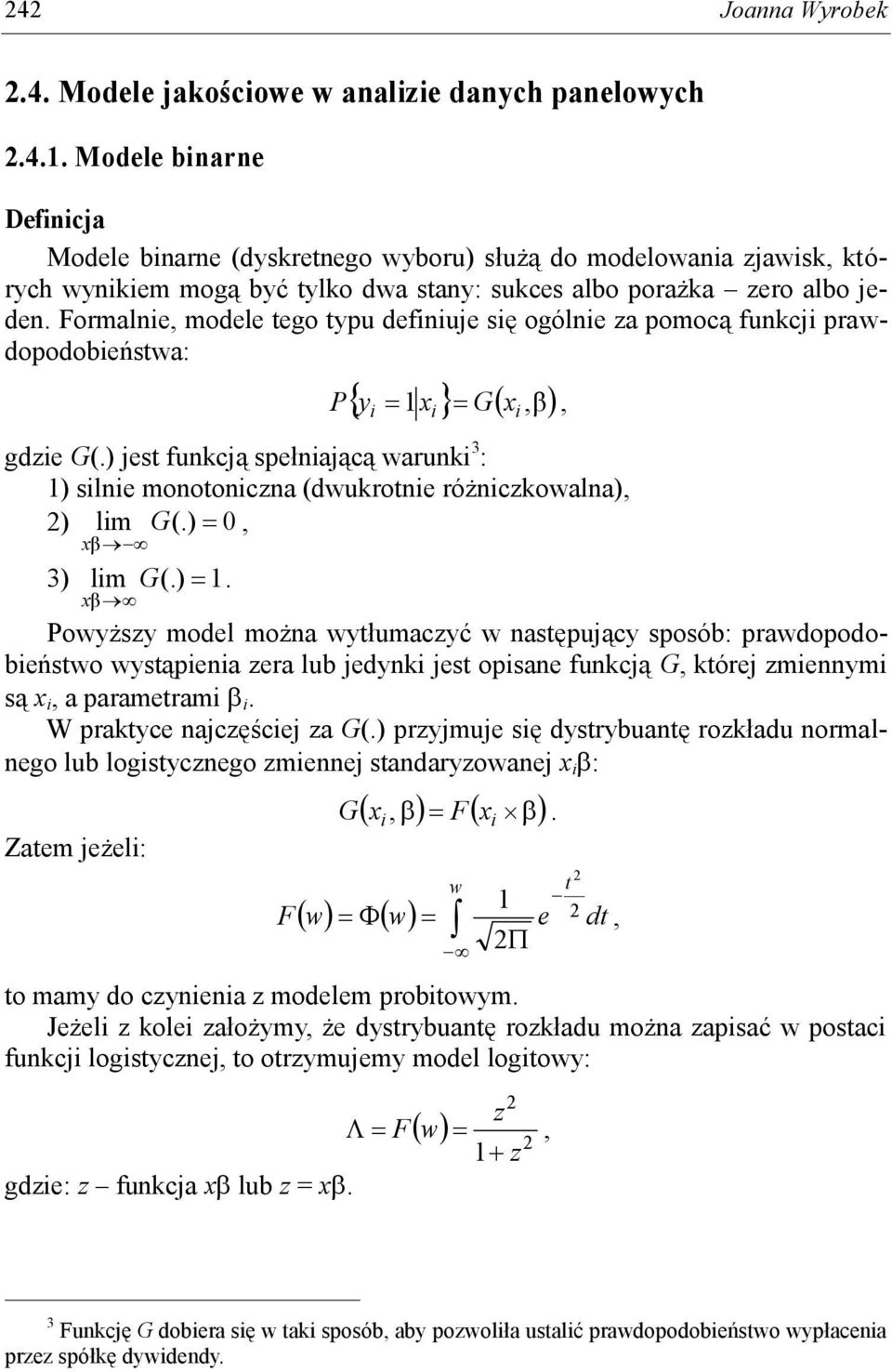 Formalne, modele tego typu defnuje sę ogólne za pomocą funkcj prawdopodobeństwa: P y x Gx,β, 1 gdze G(.) jest funkcją spełnającą warunk 3 : 1) slne monotonczna (dwukrotne różnczkowalna), 2) lm G(.