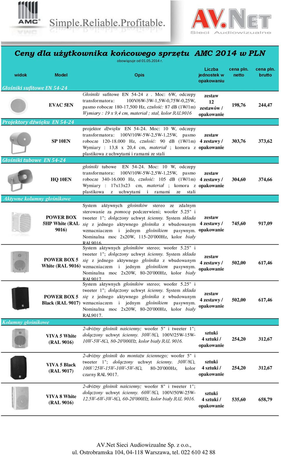9016) POWER BOX 5 White (RAL 9016) POWER BOX 5 Black (RAL 9017) VIVA 5 White (RAL 9016) Głośniki sufitowe EN 54-24 z.