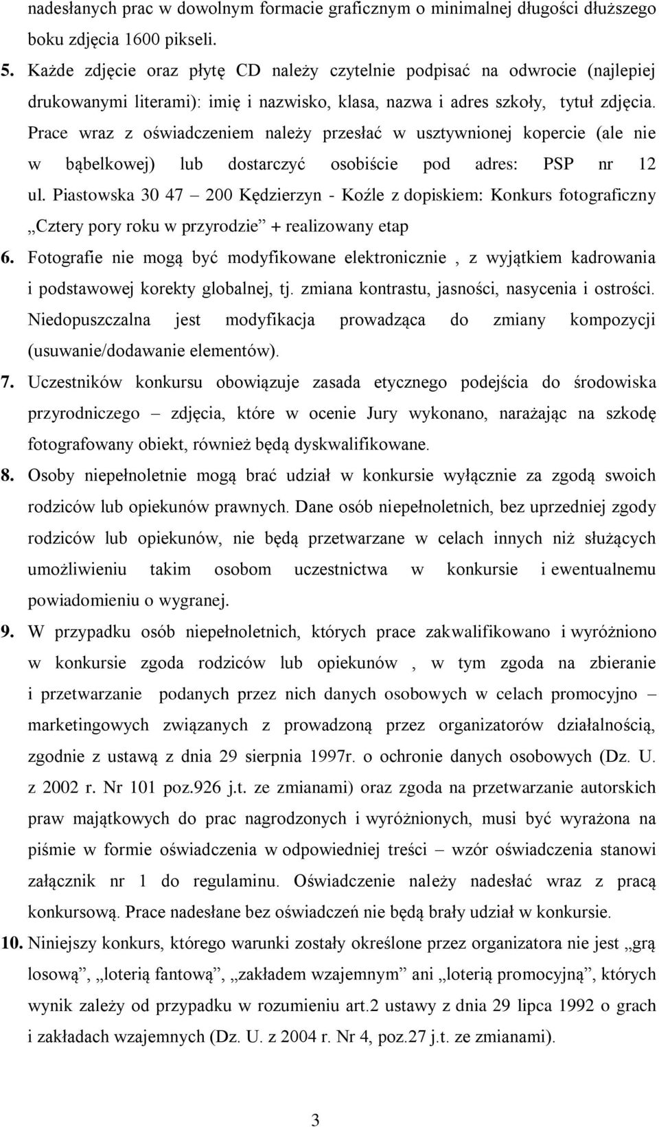 Prace wraz z oświadczeniem należy przesłać w usztywnionej kopercie (ale nie w bąbelkowej) lub dostarczyć osobiście pod adres: PSP nr 12 ul.