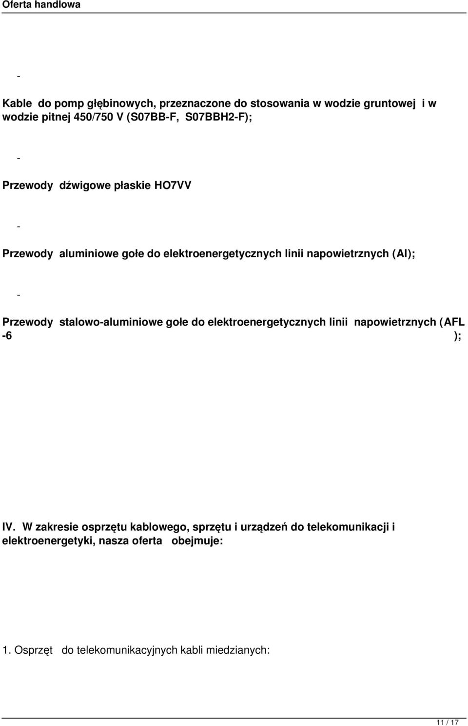 stalowoaluminiowe gołe do elektroenergetycznych linii napowietrznych (AFL 6 ); IV.