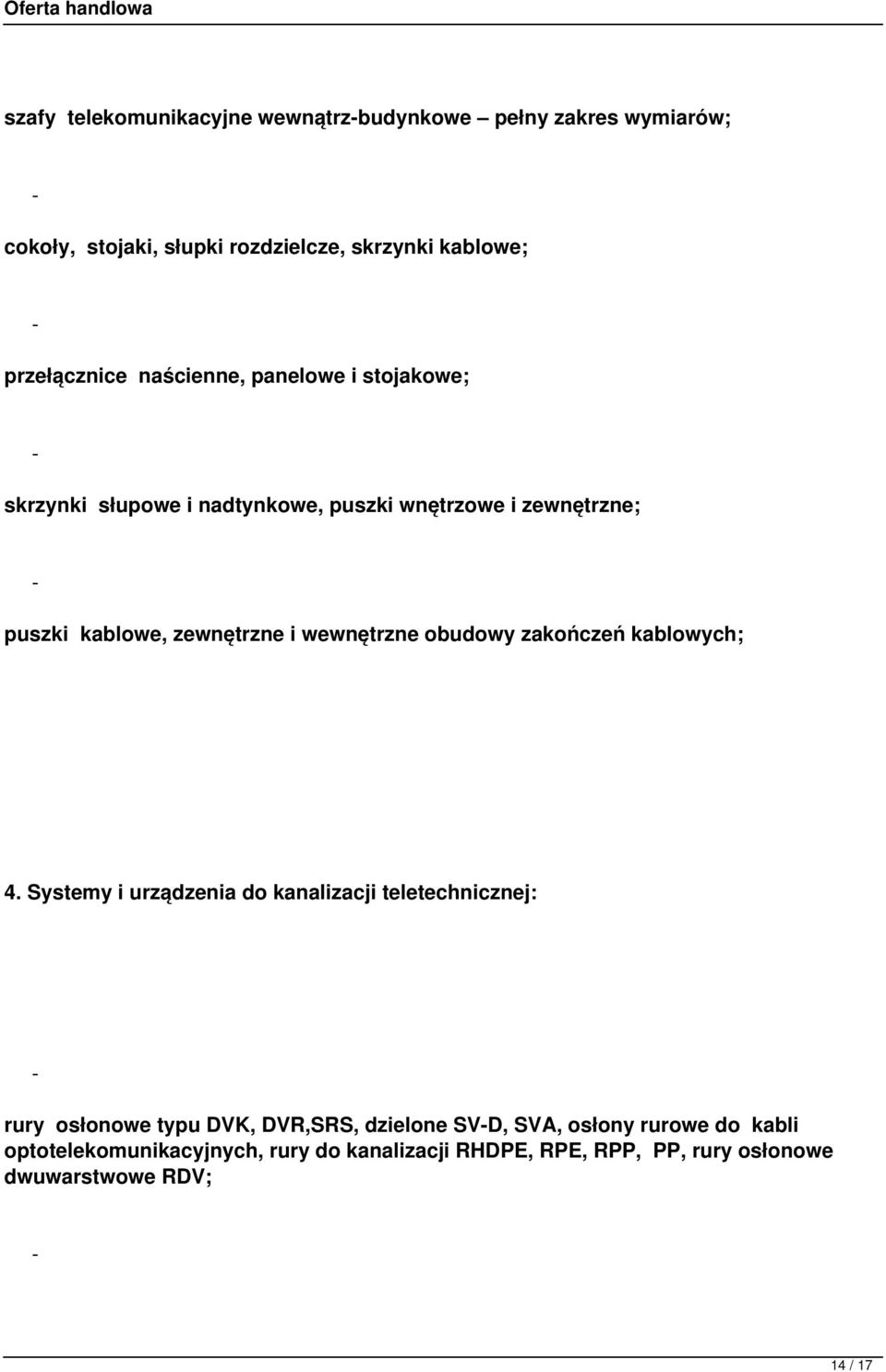 wewnętrzne obudowy zakończeń kablowych; 4.