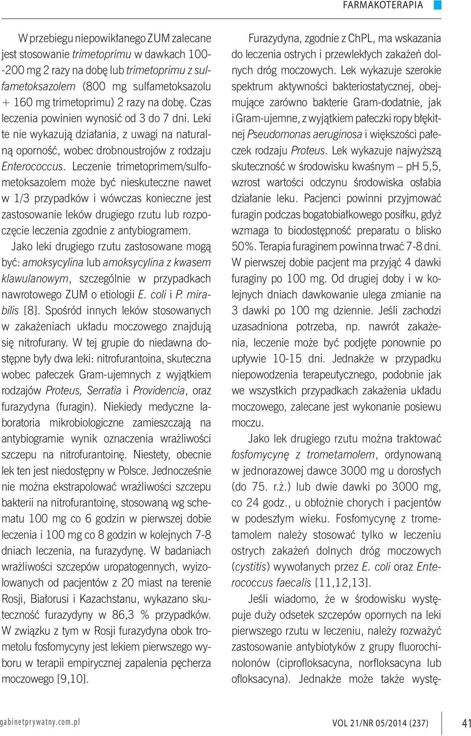 Leczenie trimetoprimem/sulfometoksazolem może być nieskuteczne nawet w 1/3 przypadków i wówczas konieczne jest zastosowanie leków drugiego rzutu lub rozpoczęcie leczenia zgodnie z antybiogramem.