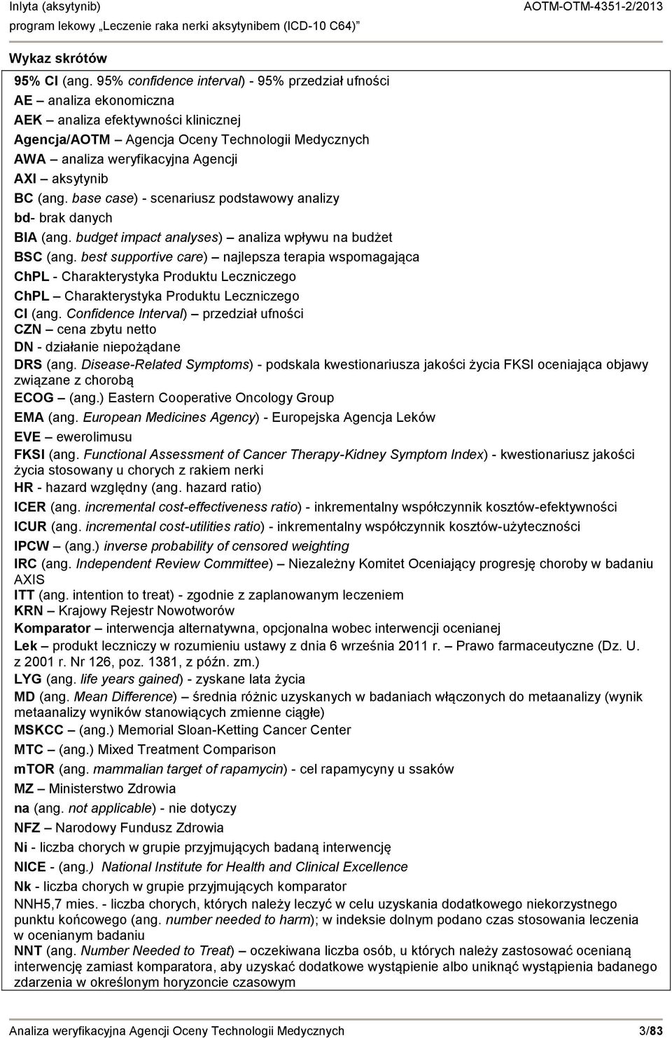 aksytynib BC (ang. base case) - scenariusz podstawowy analizy bd- brak danych BIA (ang. budget impact analyses) analiza wpływu na budżet BSC (ang.