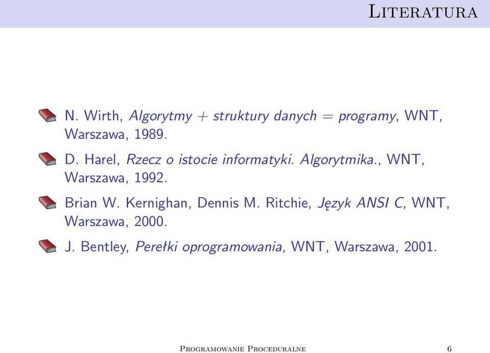 Harel, Rzecz o istocie informatyki. Algorytmika., WNT, Warszawa, 1992. Brian W.