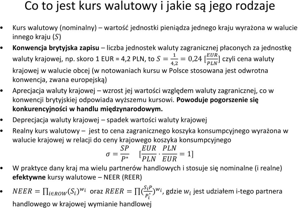 skoro 1 EUR = 4,2 PLN, to S = 1 = 0,24 [EUR] czyli cena waluty 4,2 PLN krajowej w walucie obcej (w notowaniach kursu w Polsce stosowana jest odwrotna konwencja, zwana europejską) Aprecjacja waluty