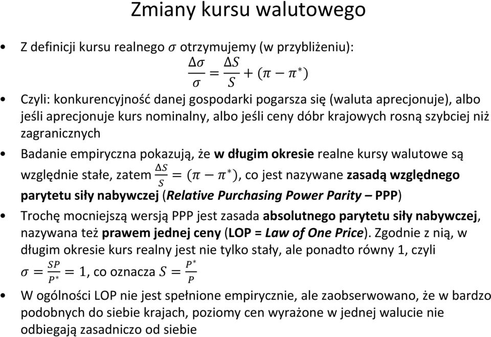 ), co jest nazywane zasadą względnego S parytetu siły nabywczej (Relative Purchasing Power Parity PPP) Trochę mocniejszą wersją PPP jest zasada absolutnego parytetu siły nabywczej, nazywana też